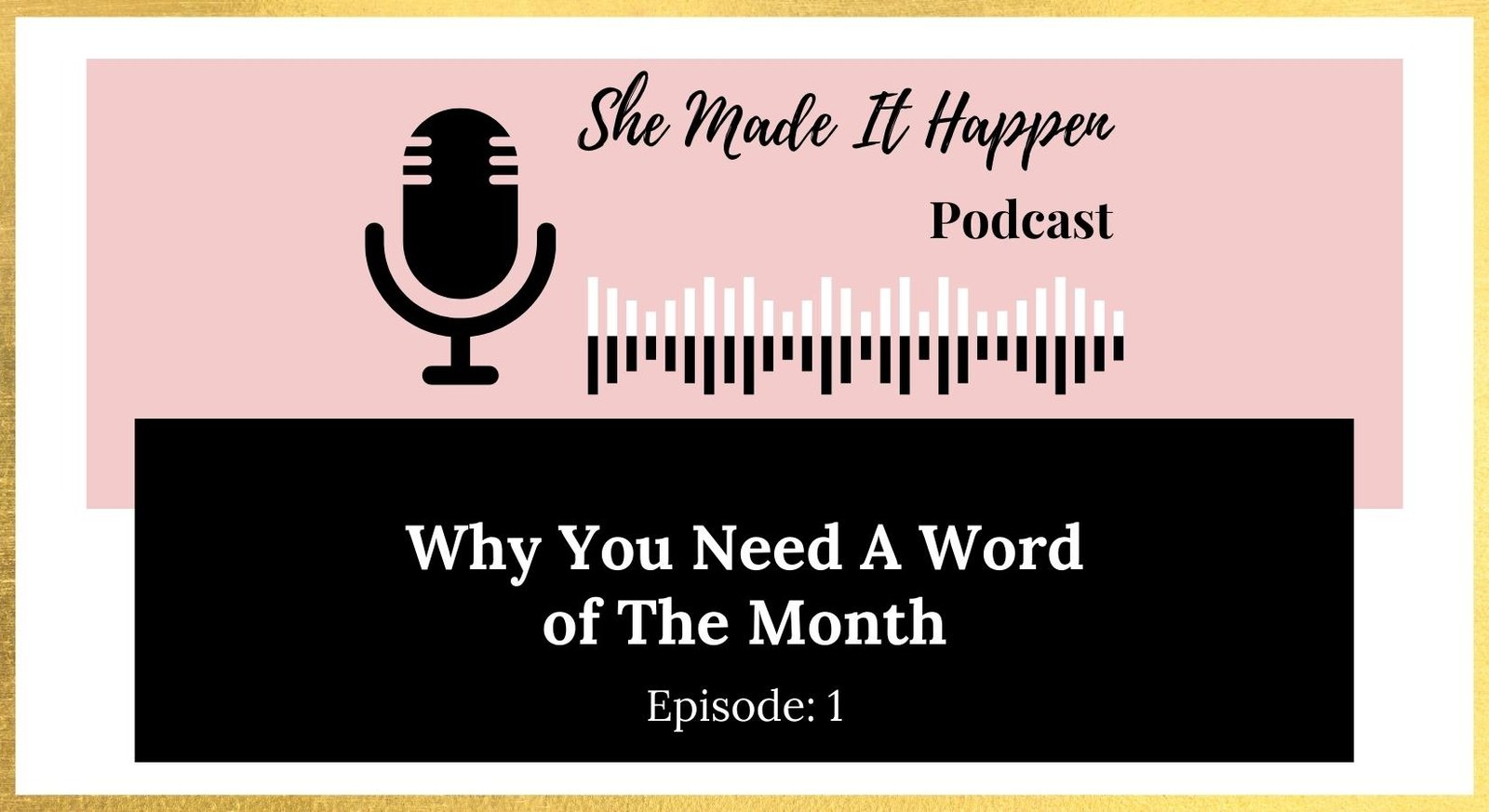 She Made It Happen Podcast - Episode 001: Why You Need A Word of The Month