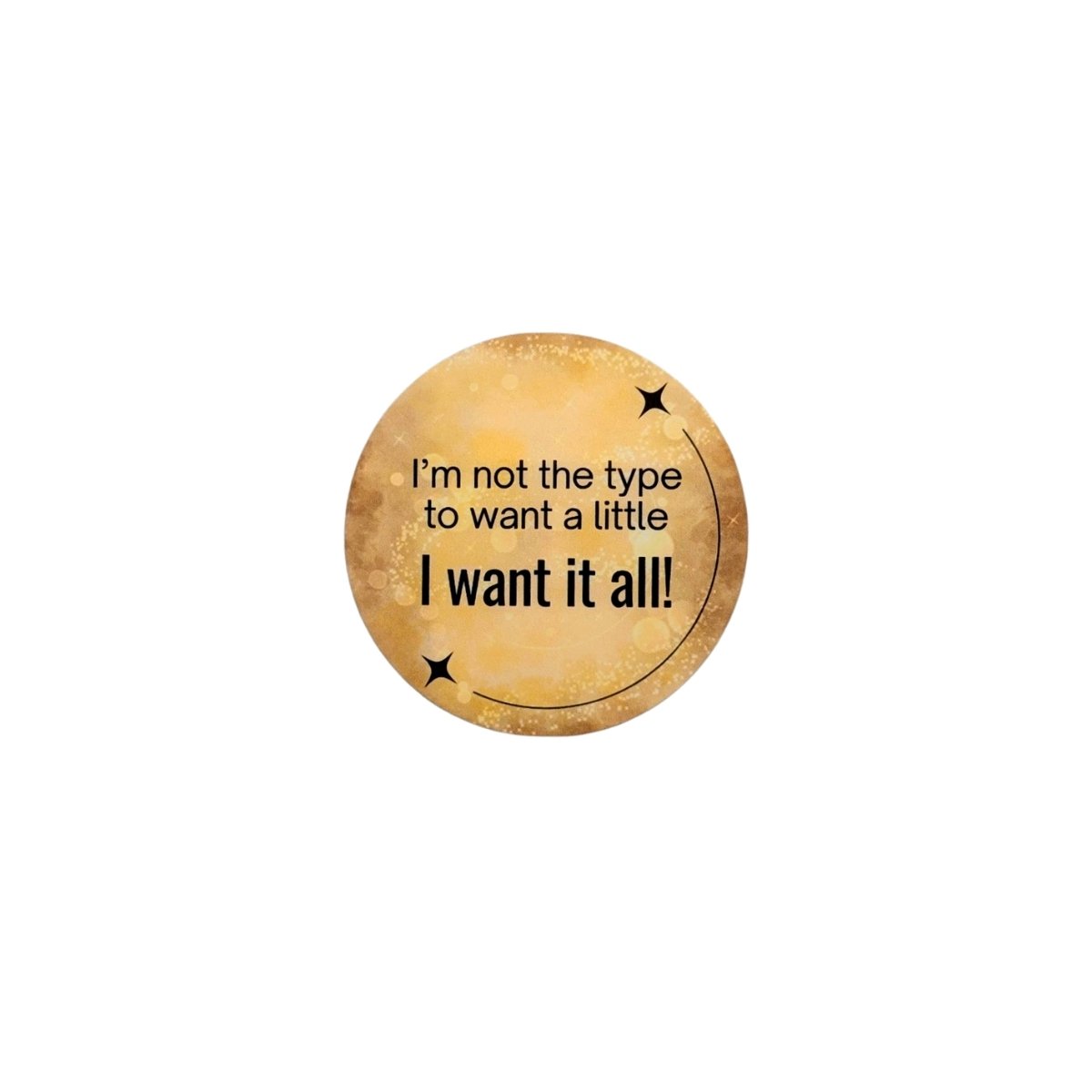 I Want It All Glossy Sticker