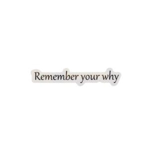 Remember Your Why Glossy Sticker
